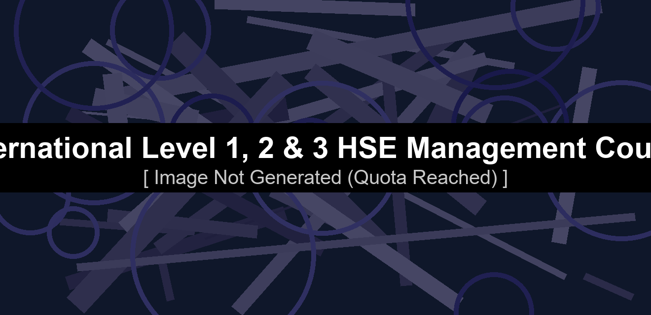 International Level 1, 2 & 3 HSE Management Course